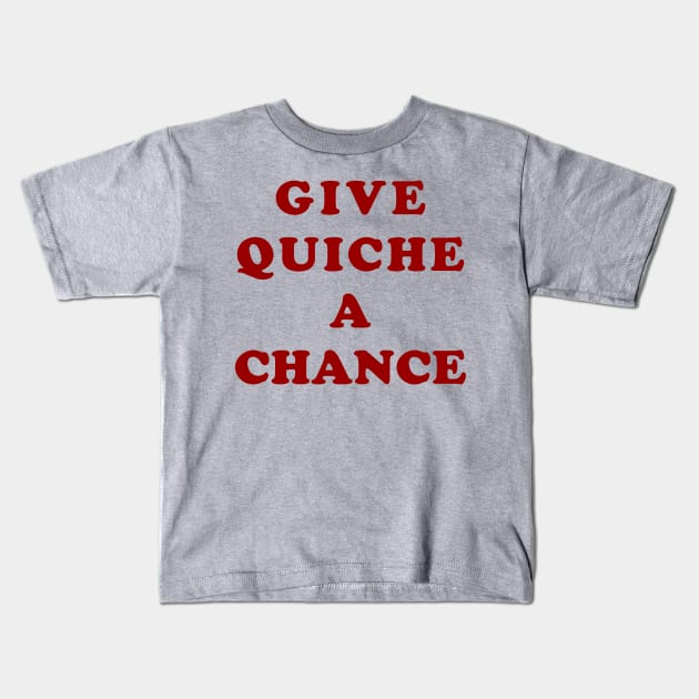 Give Quiche A Chance Kids T-Shirt by n23tees